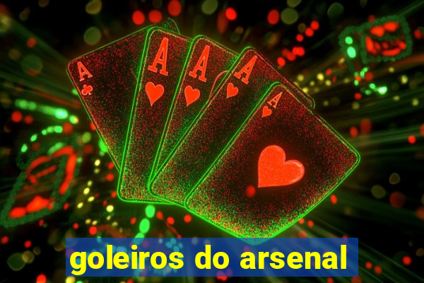 goleiros do arsenal